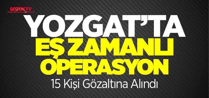 Yozgat'ta uyuşturucu operasyonu 15 gözaltı