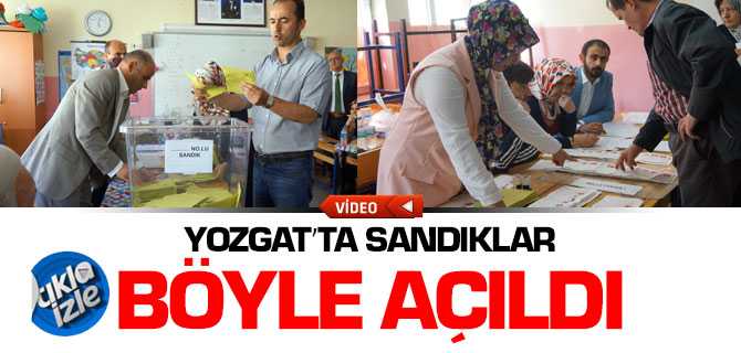 Yozgat'ta Sandıklar Böyle Açıldı
