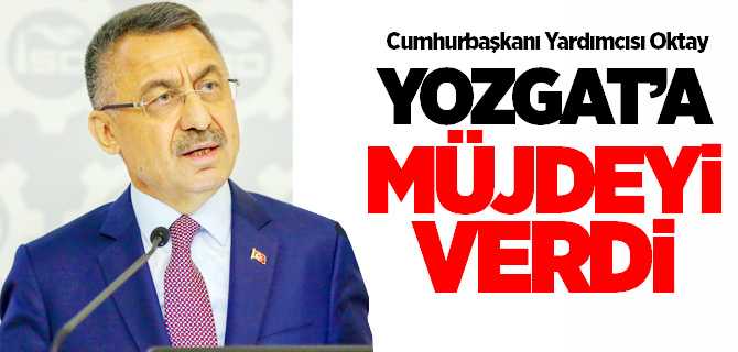 Cumhurbaşkanı Yardımcısı Oktay, Yozgat'a müjdeyi verdi