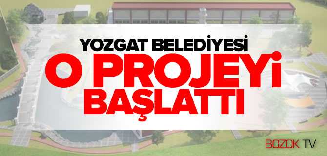 Yozgat Belediyesi O Projeyi Başlattı