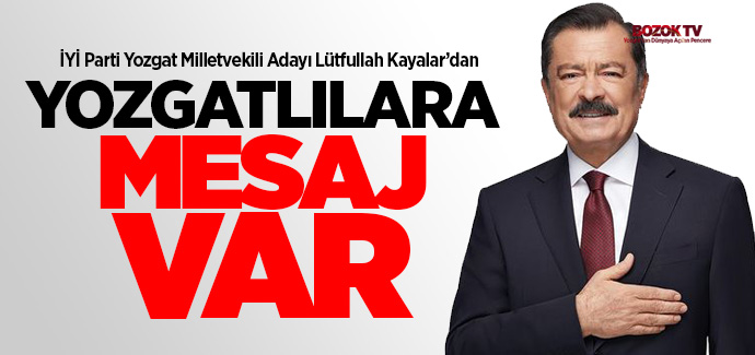 İYİ Parti Yozgat Milletvekili adayı Kayalar, kazanan Yozgat ve Türkiye olsun