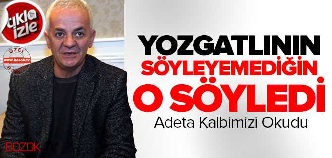 Yozgatlının Söyleyemediğini O Söyledi 