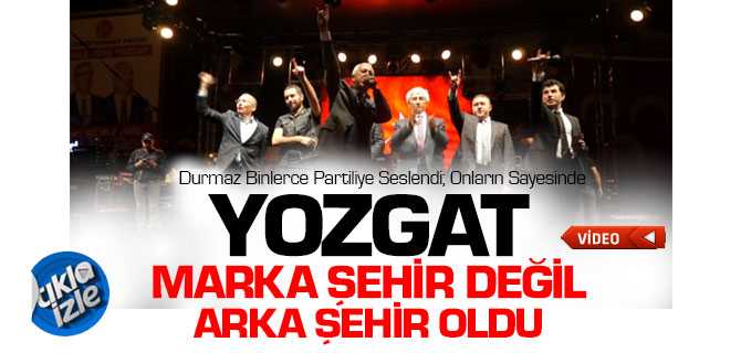 Durmaz, Yozgat Onların Sayesinde Marka Şehir Deği Arka Şehir Oldu