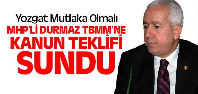 MHP'li Durmaz TBMM'ne Kanun Teklifi Verdi Yozgat 6'ncı Bölgede Olmalı