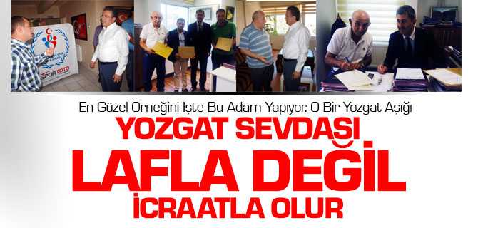 Yozgat Sevdası Lafta Değil İcraatla Olur