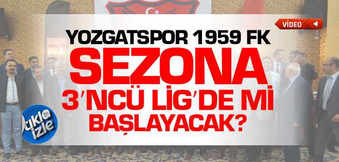 Yozgatspor 1959 FK 3'ncü Lig'de Mi Başlayacak