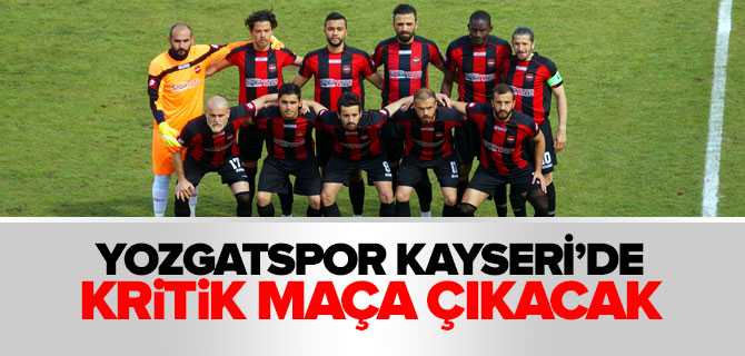 Yozgatspor Kayseri'de Kritik Maça Çıkıyor