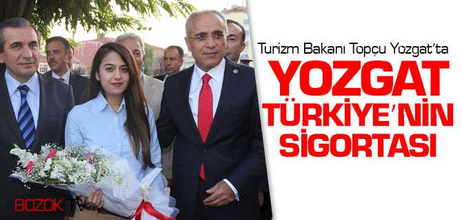 Bakan Topçu, Yozgat Türkiye'nin Sigortası