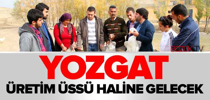 Yozgat Üretim Üssü Olacak
