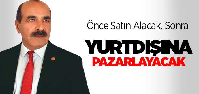 Başkan Codar, önce satın alacak sonra yurtdışına pazarlayacak