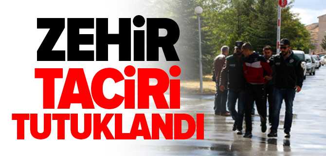 Zehir Taciri Tutuklandı