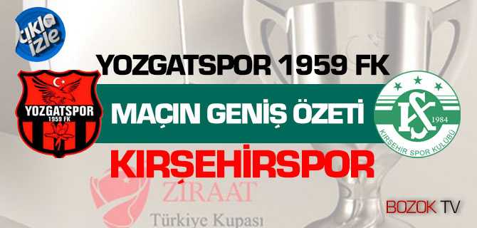 Ziraat Türkiye Kupası Yozgatspor - Kırşehirspor Karşılaşmasının Geniş Özeti