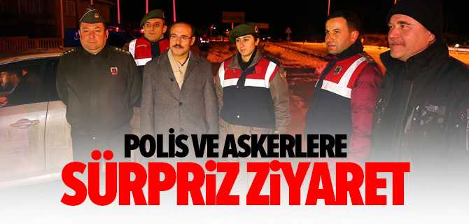 Polis ve Askerlere Sürpriz Ziyaret