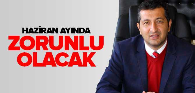 Haziran Ayında Zorunlu Olacak